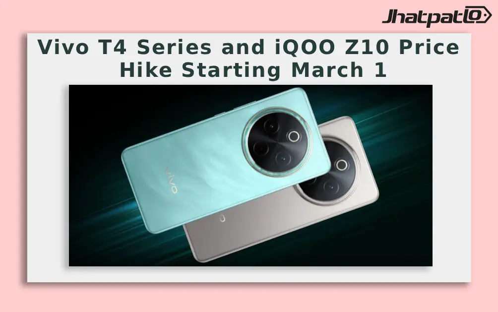  Vivo T4 Series and iQOO Z10 Price Hike Starting March 1